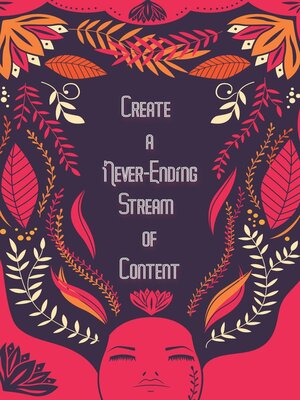 cover image of Create a Never-Ending Stream of Content